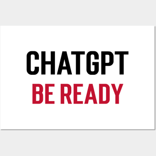 ChatGPT be ready Posters and Art